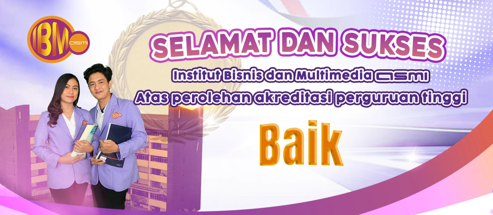 IBM asmi Memperoleh Peringkat Akreditasi Perguruan Tinggi TERAKREDITASI BAIK